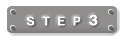STEP 3