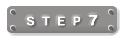 STEP 7